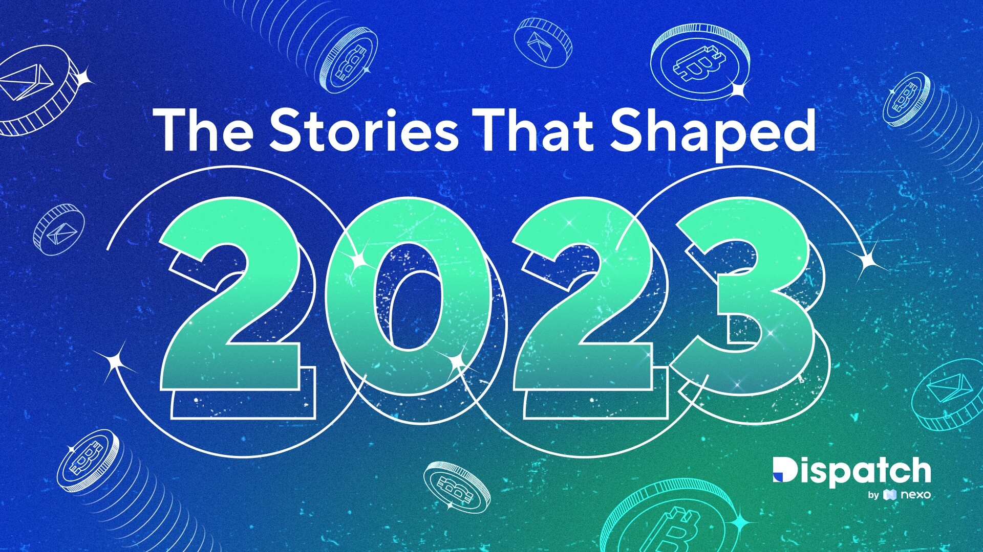 Dispatch #172: The Stories That Shaped 2023
