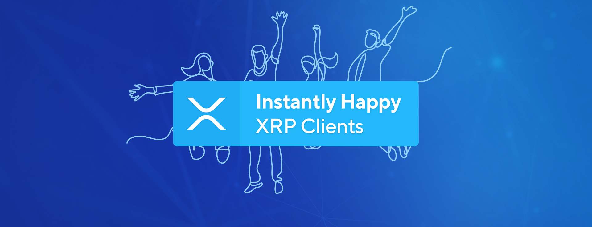 Instantly Happy XRP Clients
